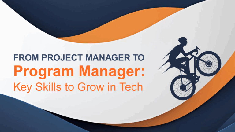 From Project Manager to Program Manager: Key Skills to Grow in Tech